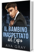 Il Bambino Inaspettato del Capo (I Miliardari Maschi Alfa)