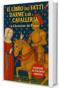 Il Libro dei Fatti d'Arme e di Cavalleria: Edizione Italiana inedita di: Le Livre des faits d'armes et de chevalerie