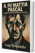 IL FU MATTIA PASCAL: edizione scolastica, testo integrale con guida alla lettura, sintesi e analisi del testo