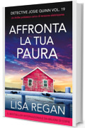 Affronta la tua paura: Un thriller carico di tensione elettrizzante (Detective Josie Quinn Vol. 19)