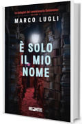&Egrave; solo il mio nome (Le indagini del commissario Gelsomino Vol. 5)