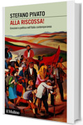 Alla riscossa!: Emozioni e politica nell'Italia contemporanea (Intersezioni)