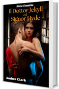 Il Dottor Jekyll e il Signor Hyde: Un racconto classico, breve, esplicito, dominato e usato (Storie Classiche Vol. 8)