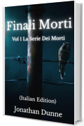 Finali Morti (Italian Edition): Vol 1 La Serie dei Morti