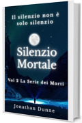 Silenzio Mortale (Italian Edition): Vol 2 La Serie dei Morti