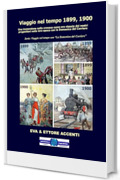 Viaggio nel tempo 1899, 1900: Immersione nella cronaca come era vissuta dai nostri progenitori nella loro epoca con la Domenica del Corriere (Viaggio nel tempo con &ldquo;La Domenica del Corriere&rdquo; Vol. 1)