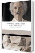 Memorie della vita di Jeanne D'Arc (Classici)