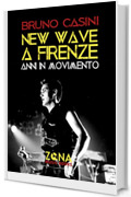 New wave a Firenze: Anni in movimento (ZONA Music Books Vol. 19)