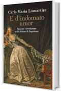 E d'indomato amor: Passione e rivoluzione nella Milano di Napoleone
