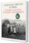 Povera santa, povero assassino. La vera storia di Maria Goretti