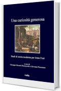 Una curiosit&agrave; generosa: Studi di storia moderna per Irene Fosi