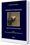 Atlantico rivoluzionario: Saggi sulla nascita della modernit&agrave;