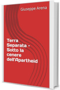 Terra Separata &ndash; Sotto la cenere dell&rsquo;Apartheid