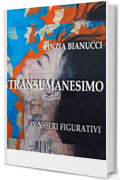 TRANSUMANESIMO - PENSIERI CREATIVI