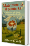 Matrimonio al punto G - Cerimonia spirituale e altri orgasmi collettivi (Le avventure di Martino and Company Vol. 9)
