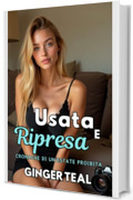 Usata e ripresa: Racconti erotici estivi (Cronache di un&rsquo;estate proibita Vol. 3)