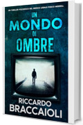 Un Mondo di Ombre: Un Thriller Poliziesco del medico legale Fosco Merrell (Serie Medico Legale, indagini e crimini ad Akeron City. Vol. 3)
