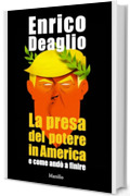 La presa del potere in America e come and&ograve; a finire
