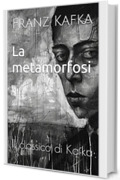 La metamorfosi: Il classico di Kafka
