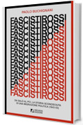 Fascisti rossi: Da Sal&ograve; al PCI, la storia sconosciuta di una migrazione politica (1943-53)