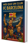 M&eacute;s que un club: FC Barcelona La rivoluzione del calcio spagnolo
