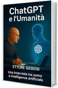 ChatGPT e l&rsquo;Umanit&agrave; &ndash; Il Futuro nelle Nostre Mani: Una intervista tra uomo e intelligenza artificiale