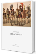Gli acarnesi: Introduzione, traduzione e note di Ettore Romagnoli