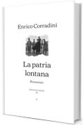 La patria lontana: Romanzo | Edizione integrale (1911)
