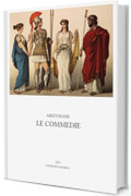 Le commedie: Introduzioni, traduzioni e note di Ettore Romagnoli