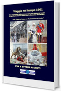 Viaggio nel tempo 1901: Immersione nella cronaca come era vissuta dai nostri progenitori nella loro epoca con la Domenica del Corriere (Viaggio nel tempo con &ldquo;La Domenica del Corriere&rdquo; Vol. 2)