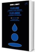 Flatland. A romance of many dimensions &ndash; Flatlandia. Un romanzo a pi&ugrave; dimensioni. Edizione bilingue inglese e italiano: Testi integrali affiancati nella stessa pagina