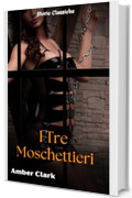 I Tre Moschettieri: Un racconto breve, esplicito, MFMM Menage, Classico (Storie Classiche Vol. 10)