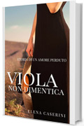 Viola Non Dimentica: Storia di Un Amore Perduto