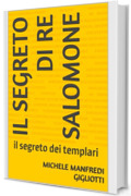 il segreto di re Salomone : il segreto dei templari
