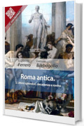 Roma antica: 3, Ultimi splendori, decadenza e rovina (Liber Liber Vol. 1)