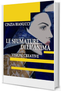 LE SFUMATURE DELL'ANIMA - VISIONI CREATIVE