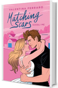Scegli me. Matching Scars (Matching Scars Series Vol. 1)