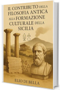 IL CONTRIBUTO DELLA FILOSOFIA ANTICA ALLA FORMAZIONE CULTURALE DELLA SICILIA