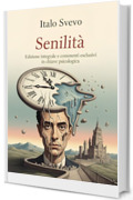Senilit&agrave;: Edizione integrale e commenti esclusivi in chiave psicologica