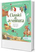 CLASSICI DI AVVENTURA / Libro per bambini con contenuti e attivit&agrave; extra: L&rsquo;isola del tesoro - Robinson Crusoe - I viaggi di Gulliver - Dersu Uzala (LA MIA PRIMA BIBLIOTECA)