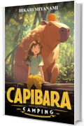 CAPIBARA CAMPING: Un libro magico dedicato agli animali pi&ugrave; buffi del mondo (Ari in Giappone)
