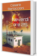 Neverd&igrave; ore 25