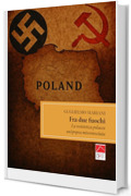 Fra due fuochi: La resistenza polacca, un'epopea misconosciuta