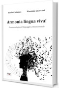 Armonia Lingua Viva!: Fenomenologia del linguaggio armonico tonale