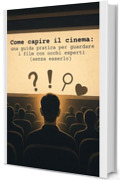 Come capire il cinema: una guida pratica per guardare i film con occhi esperti (senza esserlo)
