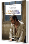 L'ultimo giorno di un condannato: Ediz. integrale (Grandi classici)