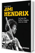Jimi Hendrix: La luce che brilla il doppio dura la met&agrave;