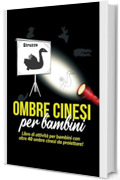 Ombre Cinesi per bambini: Libro di attivit&agrave; per bambini con oltre 40 ombre cinesi da proiettare!