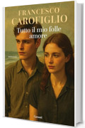 Tutto il mio folle amore