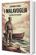 I Malavoglia: Edizione Integrale: Con Riassunti, Citazioni, Analisi e Illustrazioni delle Scene pi&ugrave; Emblematiche &ndash; Un viaggio nel Verismo di Giovanni Verga tra Miseria, Onore e Destino